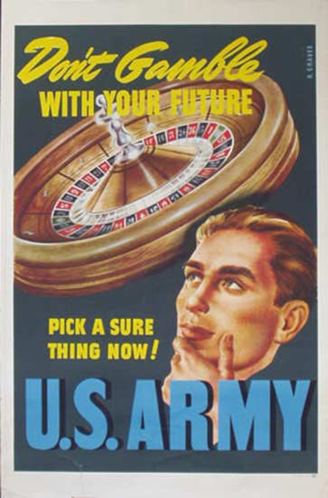 dont gamble with your future! pick a sure thing now! U.S ARMY