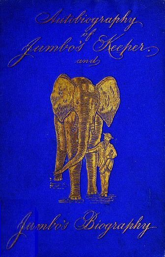 Cover of Autobiography of Matthew Scott, Jumbo’s Keeper; also Jumbo’s Biography (1885)