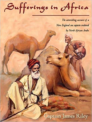 Slavery: In 1815, a young American merchant marine captain, James Riley, was shipwrecked near Morocco.