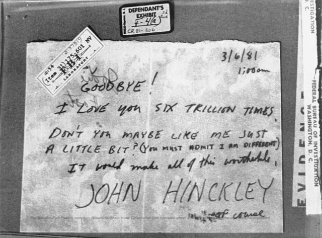 A letter to Jodie Foster from John Hinckley reads: "Goodbye! I love you six trillion times. Don't you maybe like me just a little bit? (You must admit I am different). It would make all of this worthwhile.".